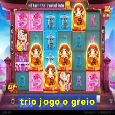 trio jogo o greio